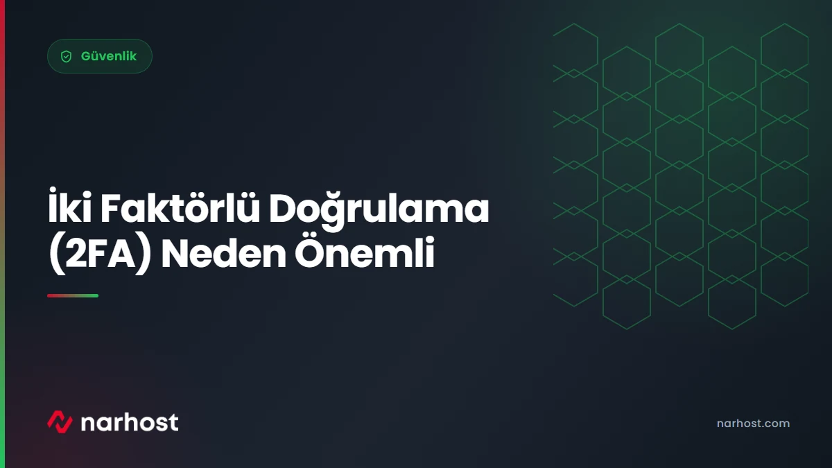 İki Faktörlü Doğrulama (2FA) Neden Önemli — Narhost Güvenlik rehberi kapak görseli