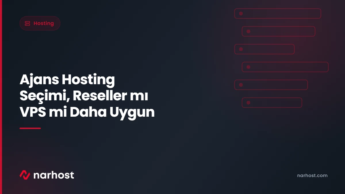 Ajans Hosting Seçimi, Reseller mı VPS mi Daha Uygun — Narhost Hosting rehberi kapak görseli