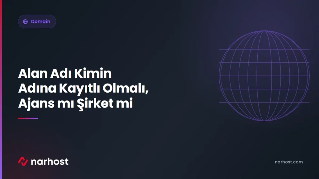 Alan Adı Kimin Adına Kayıtlı Olmalı, Ajans mı Şirket mi — Narhost Domain rehberi kapak görseli