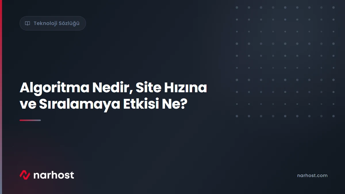 Algoritma Nedir, Site Hızına ve Sıralamaya Etkisi Ne — Narhost Teknoloji Sözlüğü rehberi kapak görseli