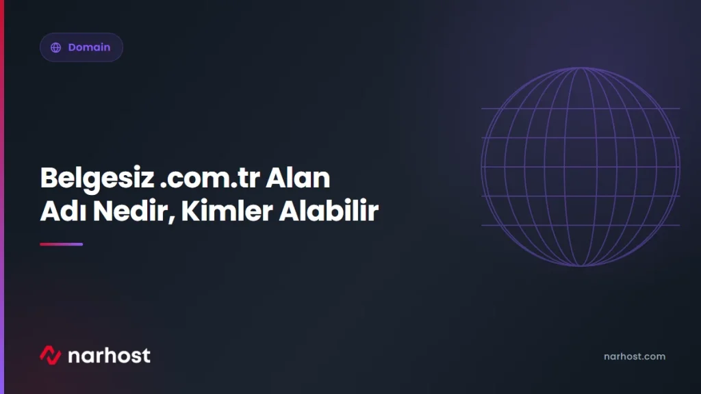 Belgesiz .com.tr Alan Adı Nedir, Kimler Alabilir — Narhost Domain rehberi kapak görseli