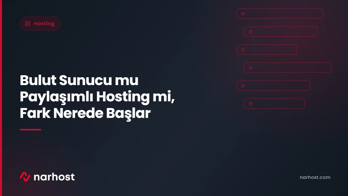 Bulut Sunucu mu Paylaşımlı Hosting mi, Fark Nerede Başlar — Narhost Hosting rehberi kapak görseli