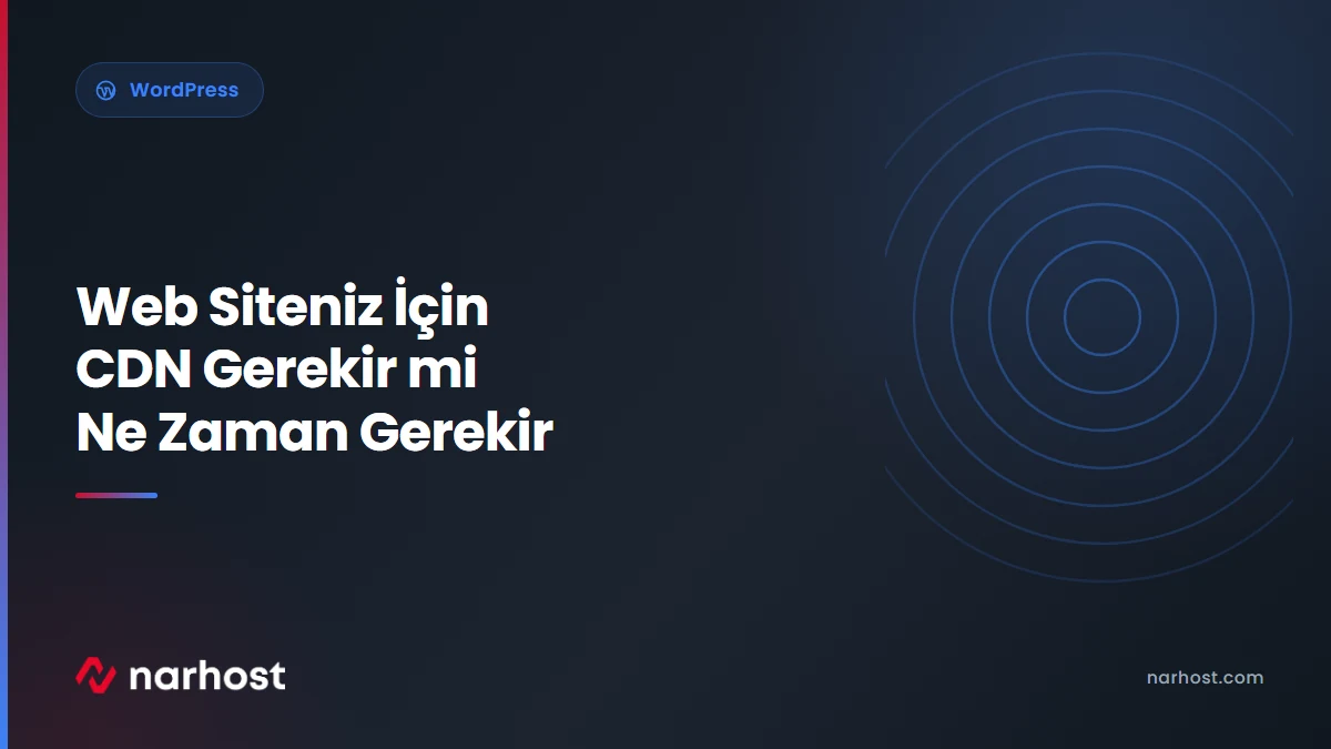 Web Siteniz İçin CDN Gerekir mi Ne Zaman Gerekir — Narhost WordPress rehberi kapak görseli