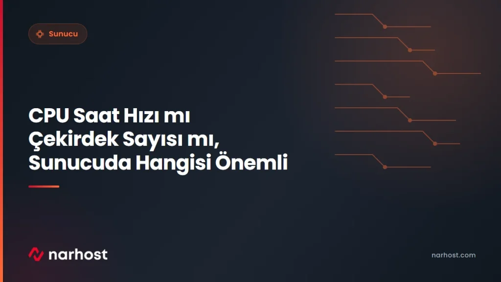 CPU Saat Hızı mı Çekirdek Sayısı mı, Sunucuda Hangisi Önemli — Narhost Sunucu rehberi kapak görseli
