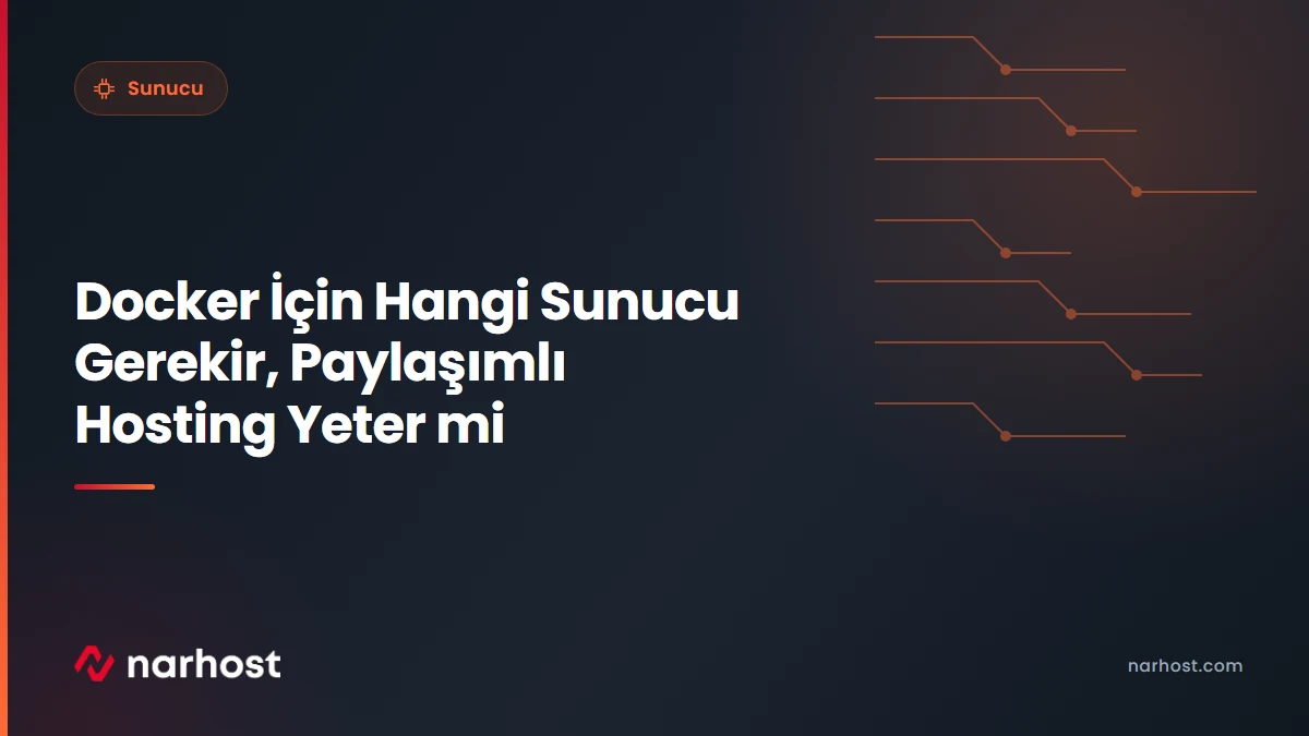 Docker İçin Hangi Sunucu Gerekir, Paylaşımlı Hosting Yeter mi — Narhost Sunucu rehberi kapak görseli