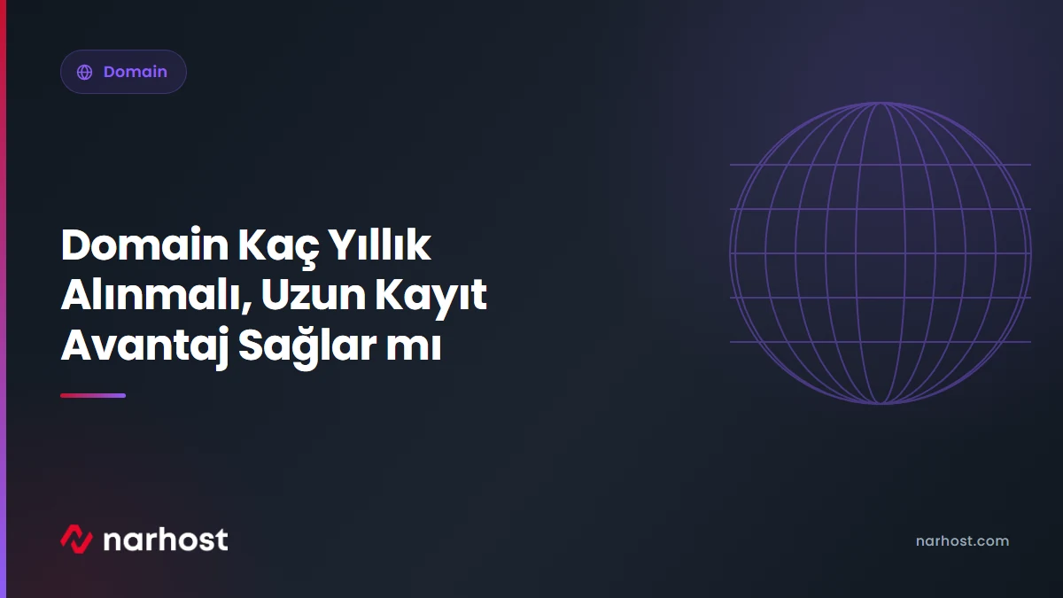 Domain Kaç Yıllık Alınmalı, Uzun Kayıt Avantaj Sağlar mı — Narhost Domain rehberi kapak görseli