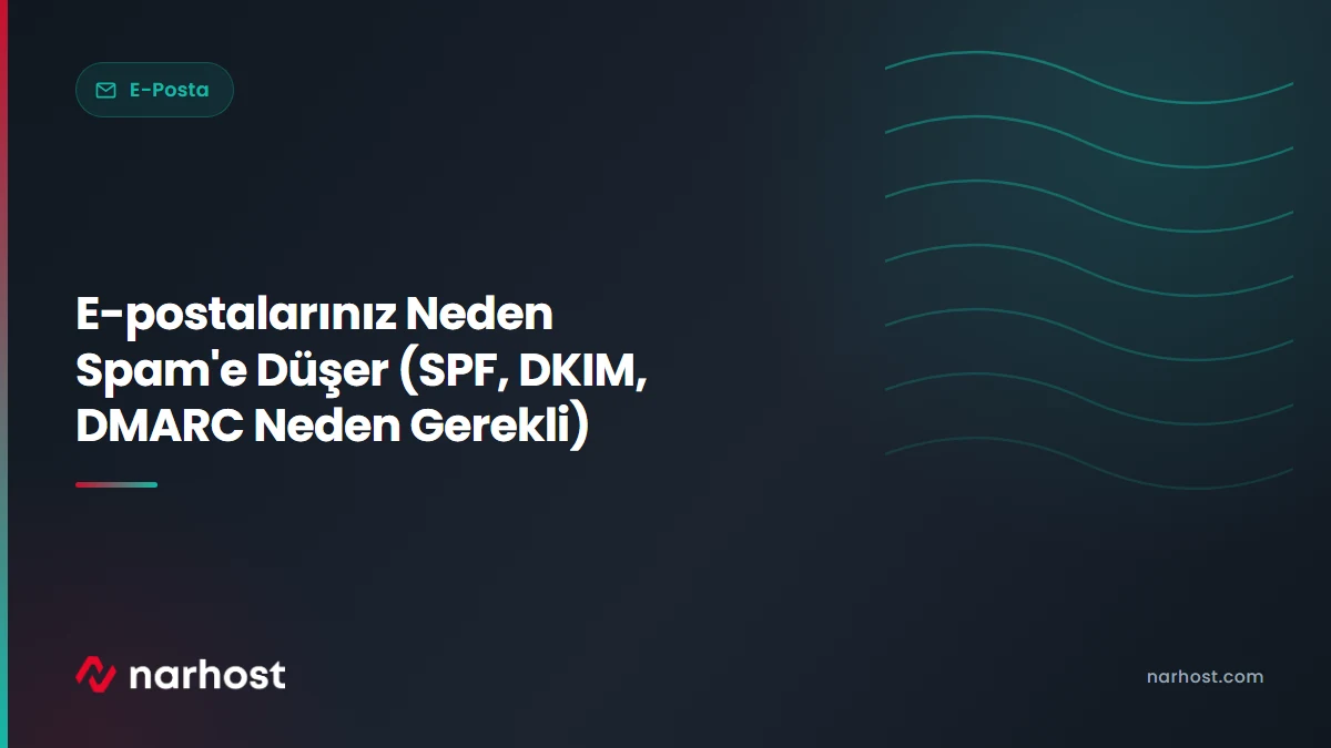 E-postalarınız Neden Spam'e Düşer (SPF, DKIM, DMARC Neden Gerekli) — Narhost E-Posta rehberi kapak görseli