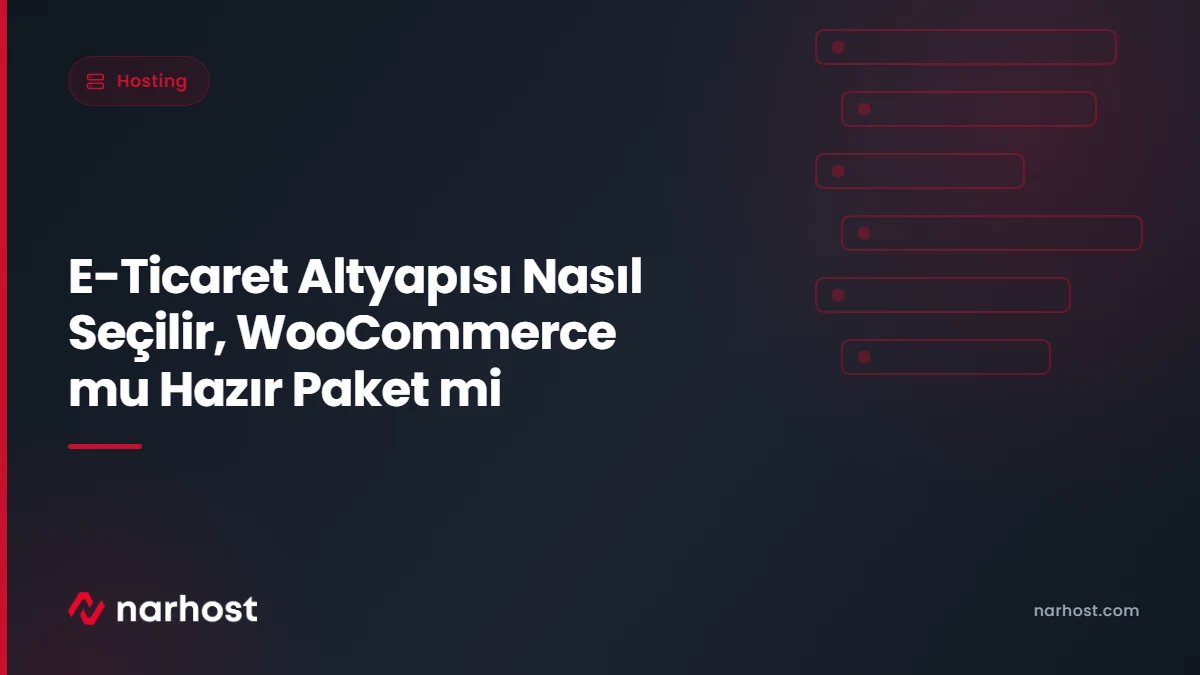 E-Ticaret Altyapısı Nasıl Seçilir, WooCommerce mu Hazır Paket mi — Narhost Hosting rehberi kapak görseli