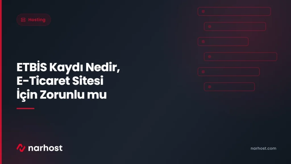 ETBİS Kaydı Nedir, E-Ticaret Sitesi İçin Zorunlu mu — Narhost Hosting rehberi kapak görseli