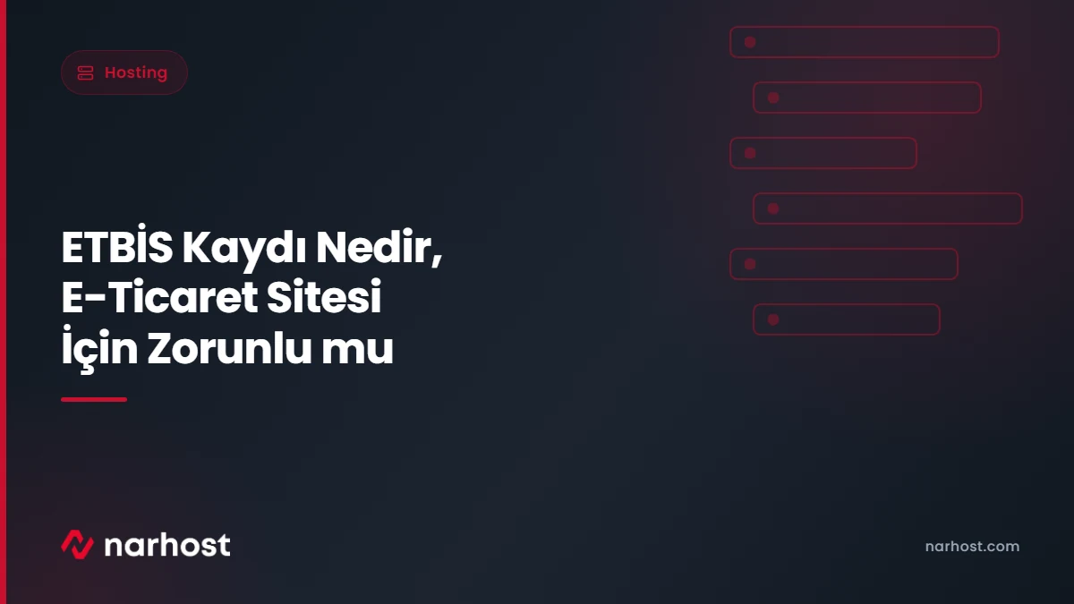ETBİS Kaydı Nedir, E-Ticaret Sitesi İçin Zorunlu mu — Narhost Hosting rehberi kapak görseli