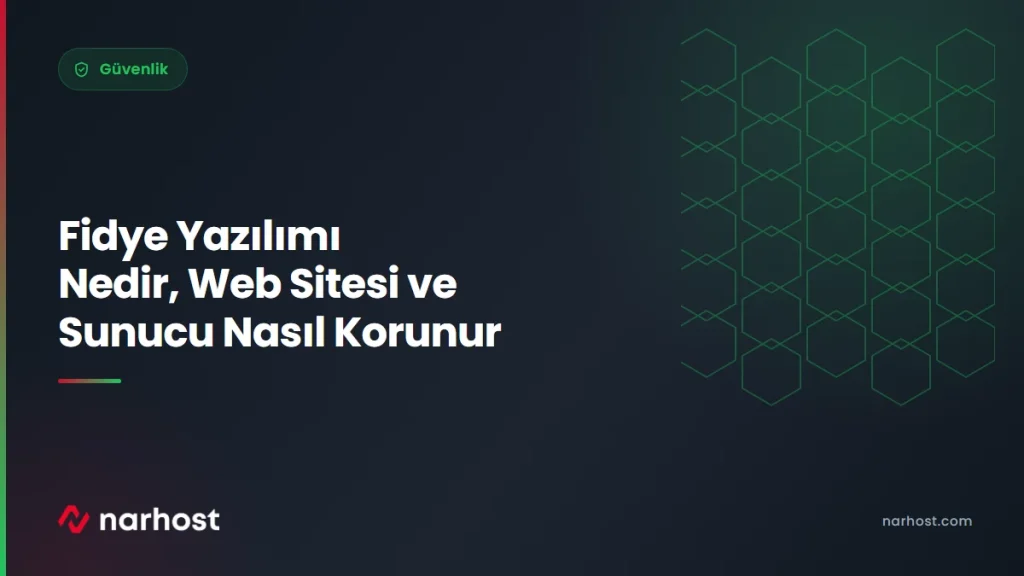 Fidye Yazılımı Nedir, Web Sitesi ve Sunucu Nasıl Korunur — Narhost Güvenlik rehberi kapak görseli