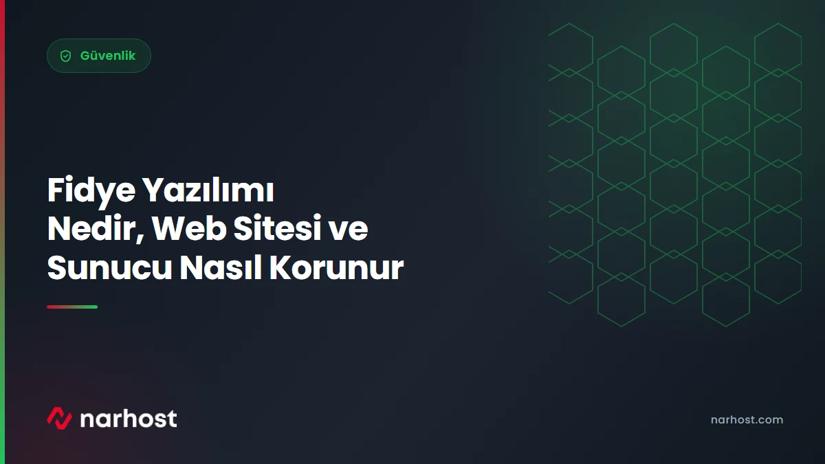 Fidye Yazılımı Nedir, Web Sitesi ve Sunucu Nasıl Korunur — Narhost Güvenlik rehberi kapak görseli