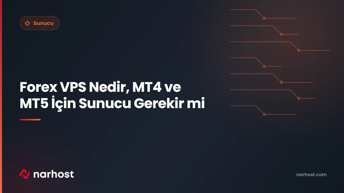 Forex VPS Nedir, MT4 ve MT5 İçin Sunucu Gerekir mi — Narhost Sunucu rehberi kapak görseli