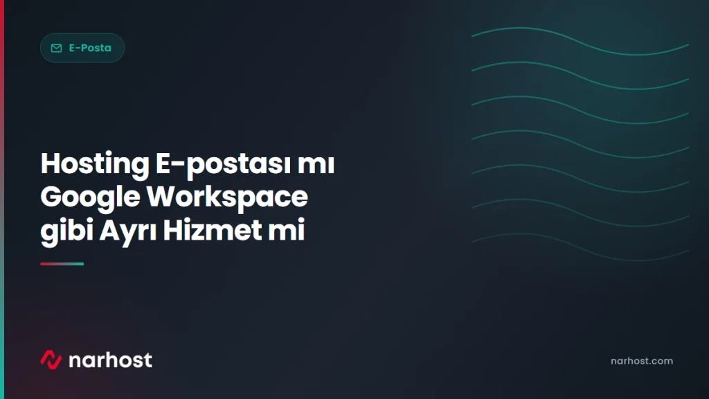 Hosting E-postası mı Google Workspace gibi Ayrı Hizmet mi — Narhost E-Posta rehberi kapak görseli
