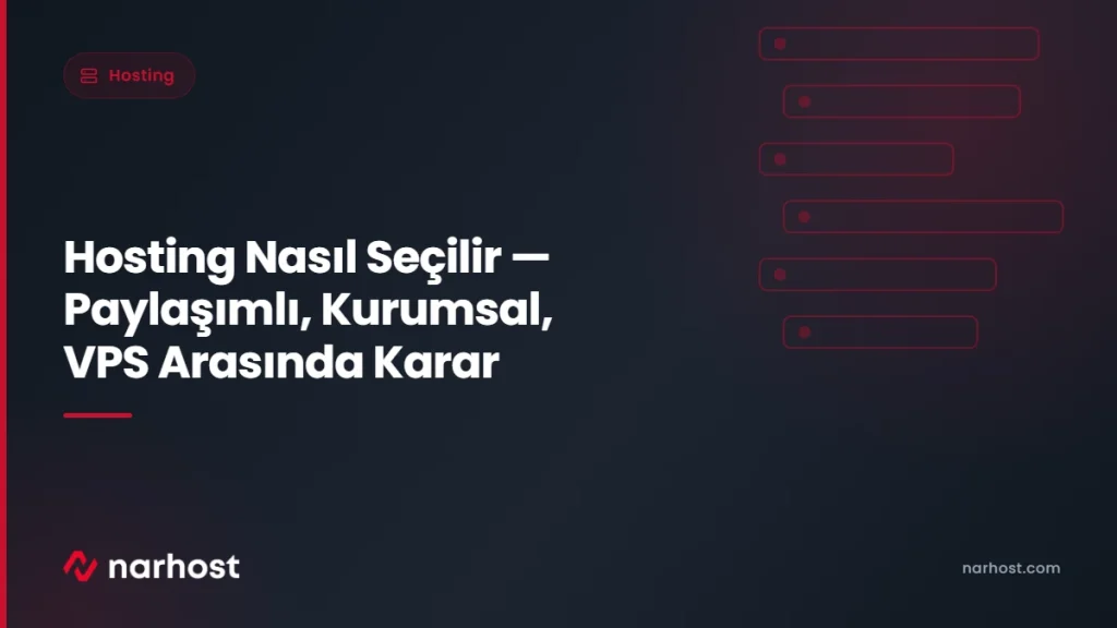 Hosting Nasıl Seçilir — Paylaşımlı, Kurumsal, VPS Arasında Karar — Narhost Hosting rehberi kapak görseli