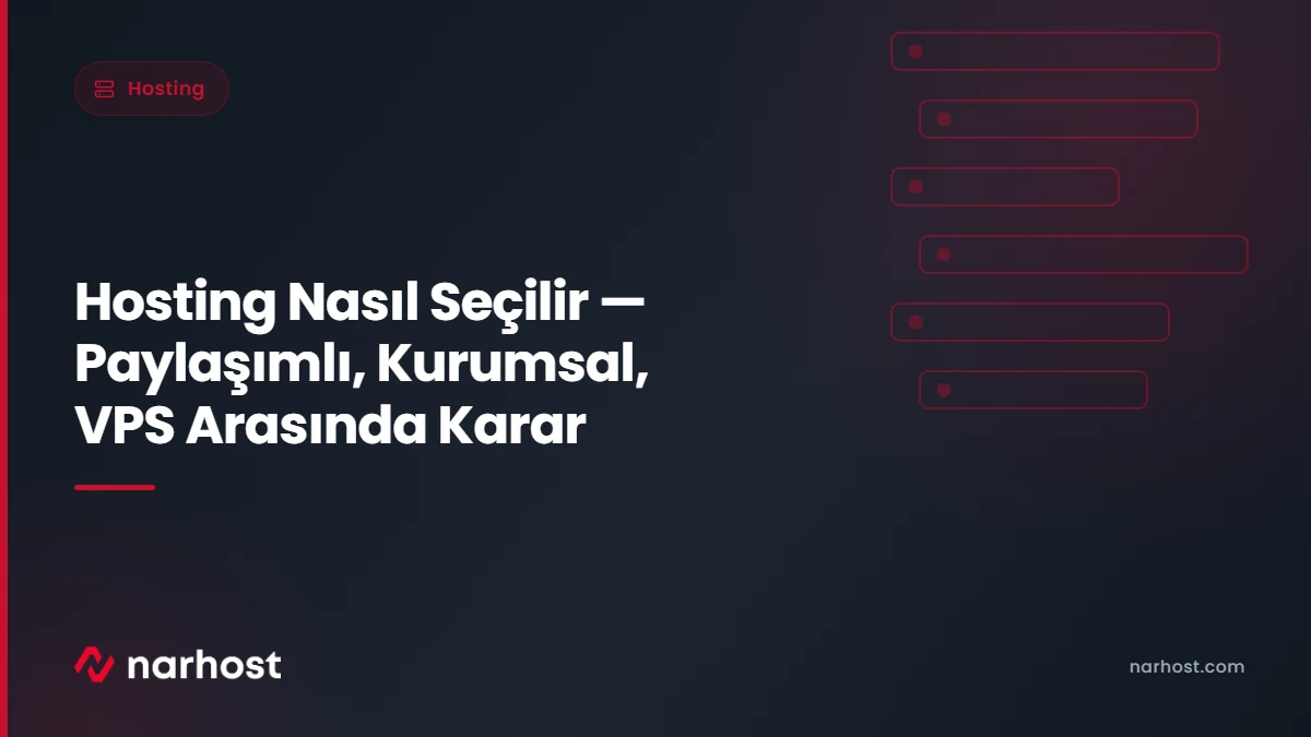 Hosting Nasıl Seçilir — Paylaşımlı, Kurumsal, VPS Arasında Karar — Narhost Hosting rehberi kapak görseli