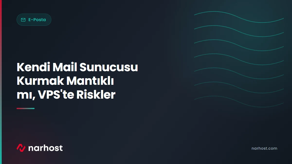 Kendi Mail Sunucusu Kurmak Mantıklı mı, VPS'te Riskler — Narhost E-Posta rehberi kapak görseli