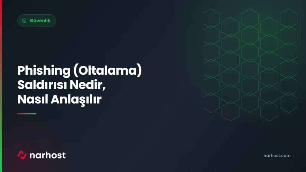 Phishing (Oltalama) Saldırısı Nedir, Nasıl Anlaşılır — Narhost Güvenlik rehberi kapak görseli