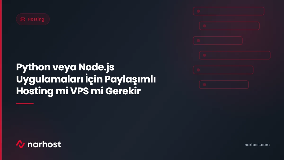 Python veya Node.js Uygulamaları İçin Paylaşımlı Hosting mi VPS mi Gerekir — Narhost Hosting rehberi kapak görseli