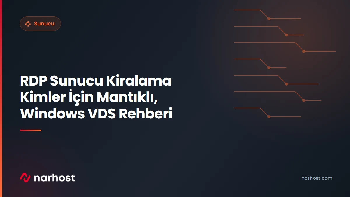 RDP Sunucu Kiralama Kimler İçin Mantıklı, Windows VDS Rehberi — Narhost Sunucu rehberi kapak görseli