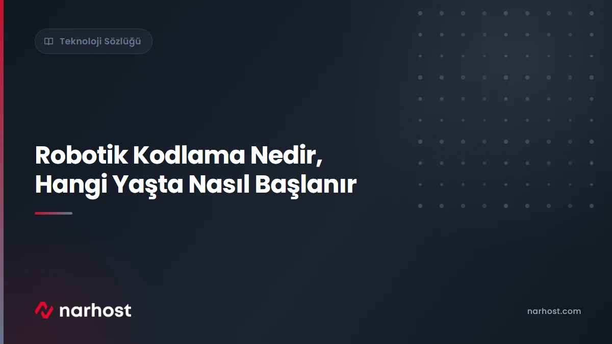 Robotik Kodlama Nedir, Hangi Yaşta Nasıl Başlanır — Narhost Teknoloji Sözlüğü rehberi kapak görseli