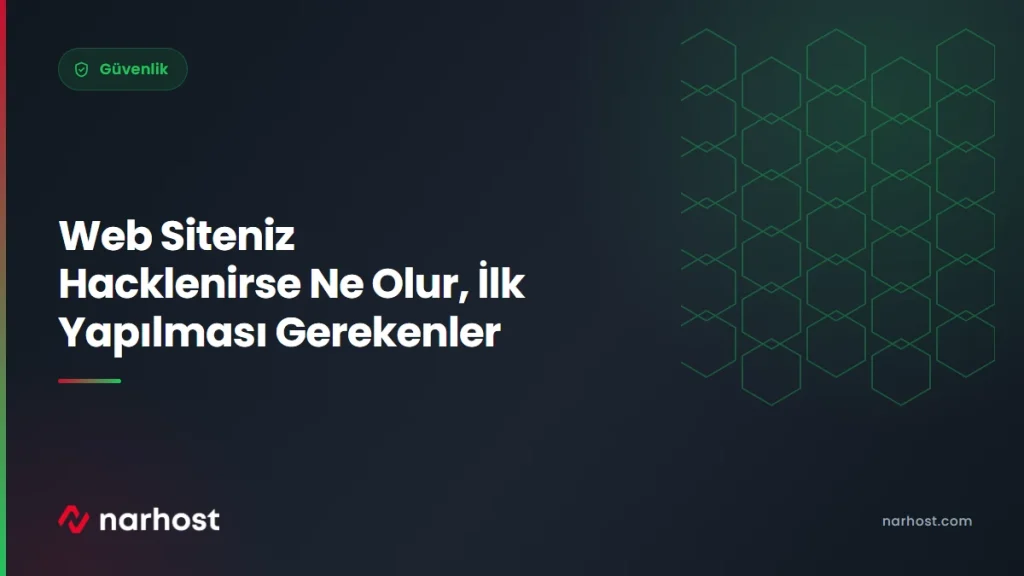 Web Siteniz Hacklenirse Ne Olur, İlk Yapılması Gerekenler — Narhost Güvenlik rehberi kapak görseli