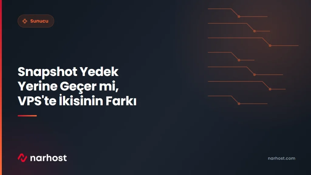 Snapshot Yedek Yerine Geçer mi, VPS'te İkisinin Farkı — Narhost Sunucu rehberi kapak görseli