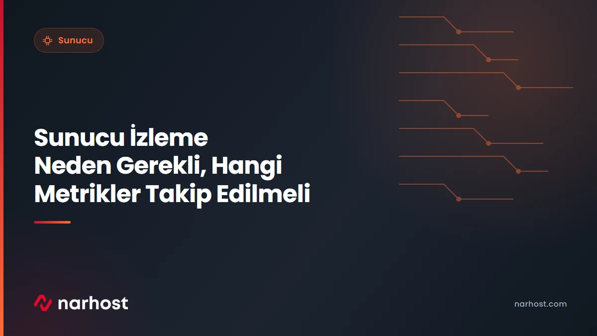 Sunucu İzleme Neden Gerekli, Hangi Metrikler Takip Edilmeli — Narhost Sunucu rehberi kapak görseli