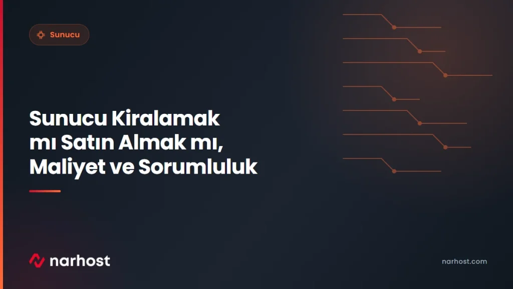 Sunucu Kiralamak mı Satın Almak mı, Maliyet ve Sorumluluk — Narhost Sunucu rehberi kapak görseli