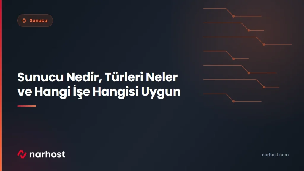 Sunucu Nedir, Türleri Neler ve Hangi İşe Hangisi Uygun — Narhost Sunucu rehberi kapak görseli