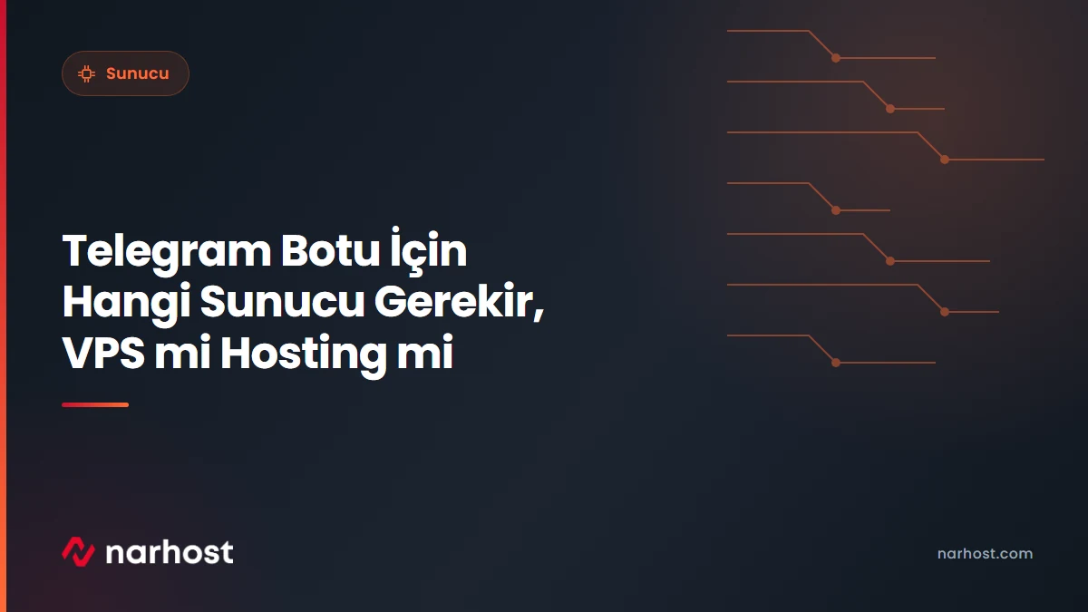 Telegram Botu İçin Hangi Sunucu Gerekir, VPS mi Hosting mi — Narhost Sunucu rehberi kapak görseli