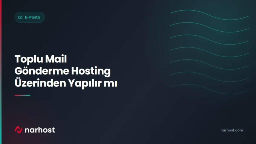 Toplu Mail Gönderme Hosting Üzerinden Yapılır mı — Narhost E-Posta rehberi kapak görseli