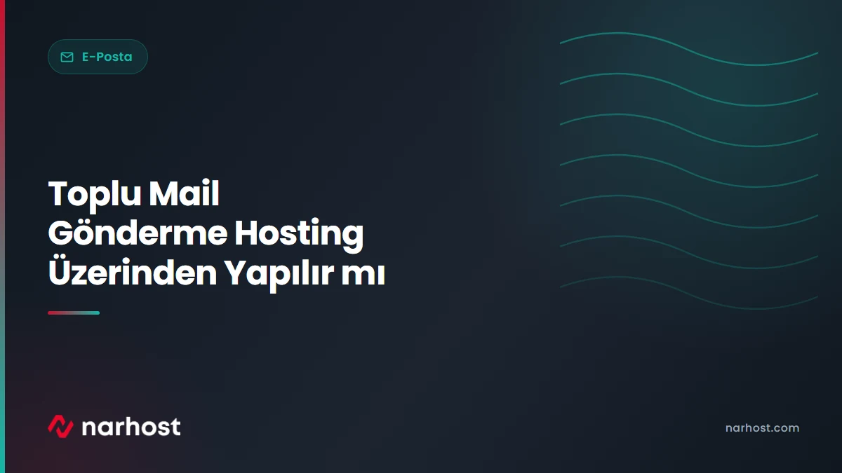Toplu Mail Gönderme Hosting Üzerinden Yapılır mı — Narhost E-Posta rehberi kapak görseli