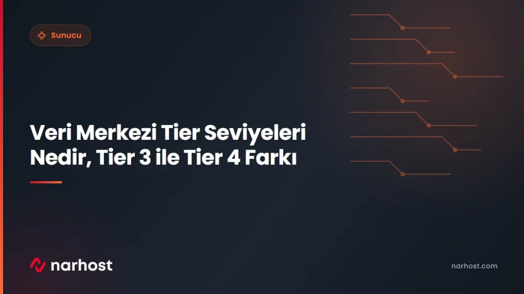 Veri Merkezi Tier Seviyeleri Nedir, Tier 3 ile Tier 4 Farkı — Narhost Sunucu rehberi kapak görseli