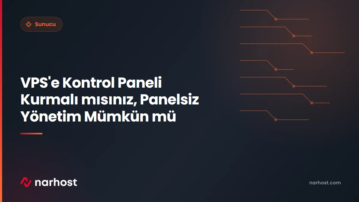 VPS'e Kontrol Paneli Kurmalı mısınız, Panelsiz Yönetim Mümkün mü — Narhost Sunucu rehberi kapak görseli