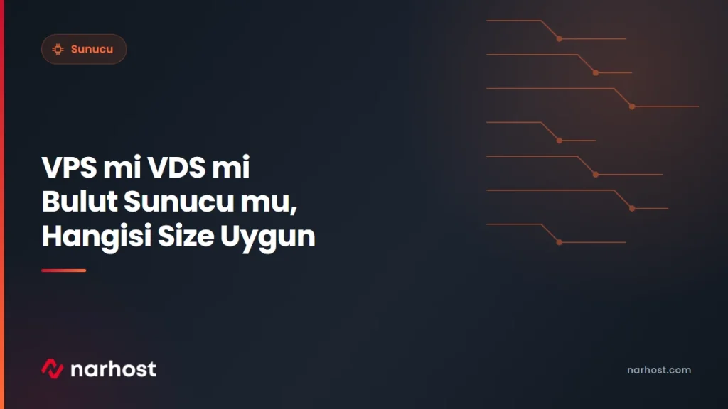 VPS mi VDS mi Bulut Sunucu mu, Hangisi Size Uygun — Narhost Sunucu rehberi kapak görseli