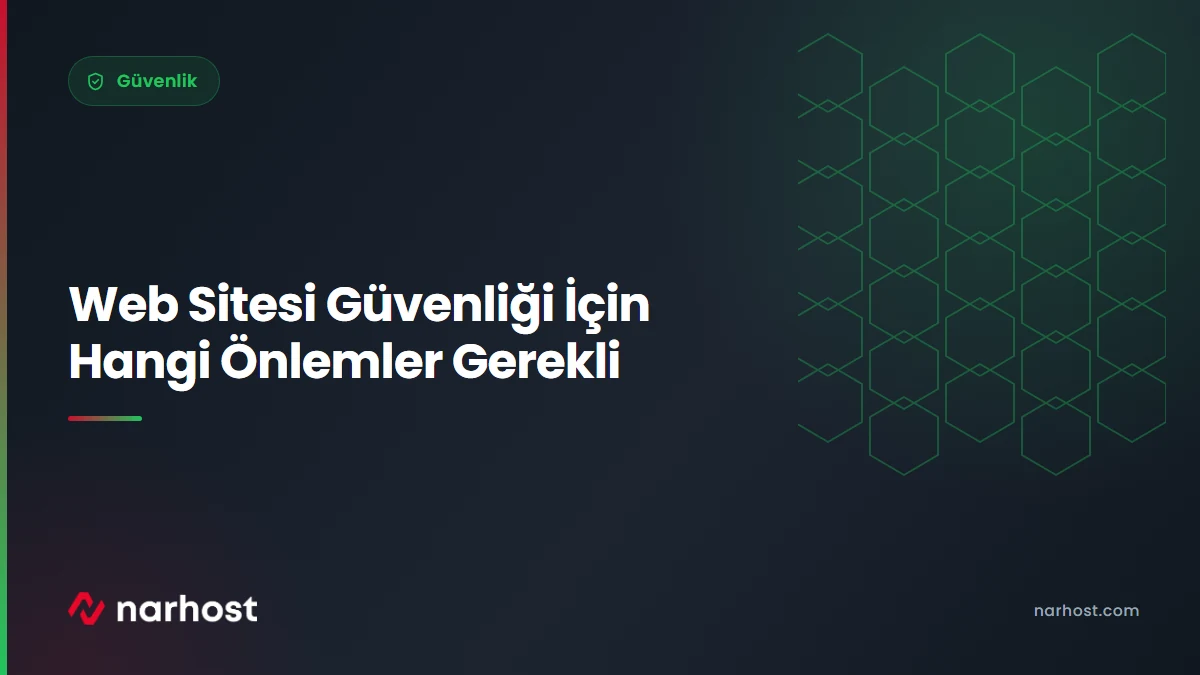 Web Sitesi Güvenliği İçin Hangi Önlemler Gerekli — Narhost Güvenlik rehberi kapak görseli