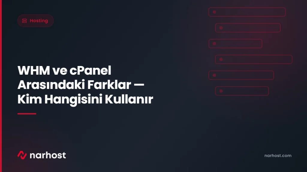 WHM ve cPanel Arasındaki Farklar — Kim Hangisini Kullanır — Narhost Hosting rehberi kapak görseli