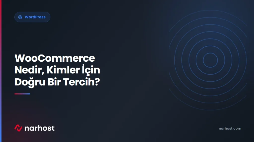 WooCommerce Nedir, Kimler İçin Doğru Bir Tercih — Narhost WordPress rehberi kapak görseli