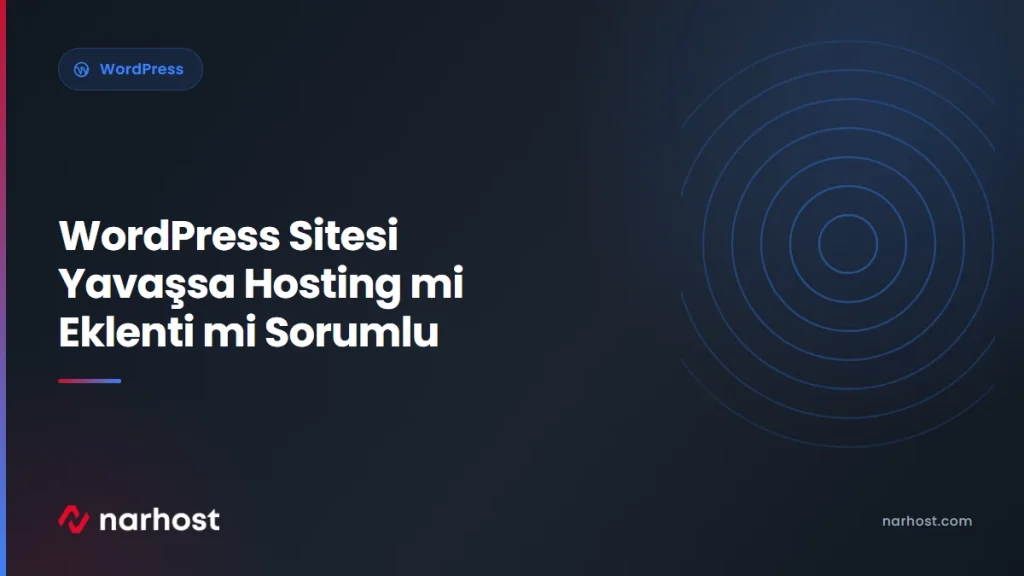 WordPress Sitesi Yavaşsa Hosting mi Eklenti mi Sorumlu — Narhost WordPress rehberi kapak görseli