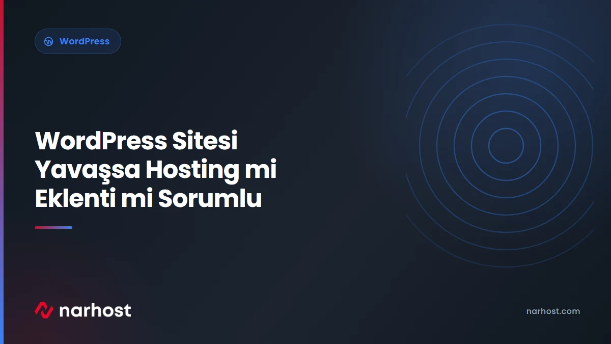 WordPress Sitesi Yavaşsa Hosting mi Eklenti mi Sorumlu — Narhost WordPress rehberi kapak görseli