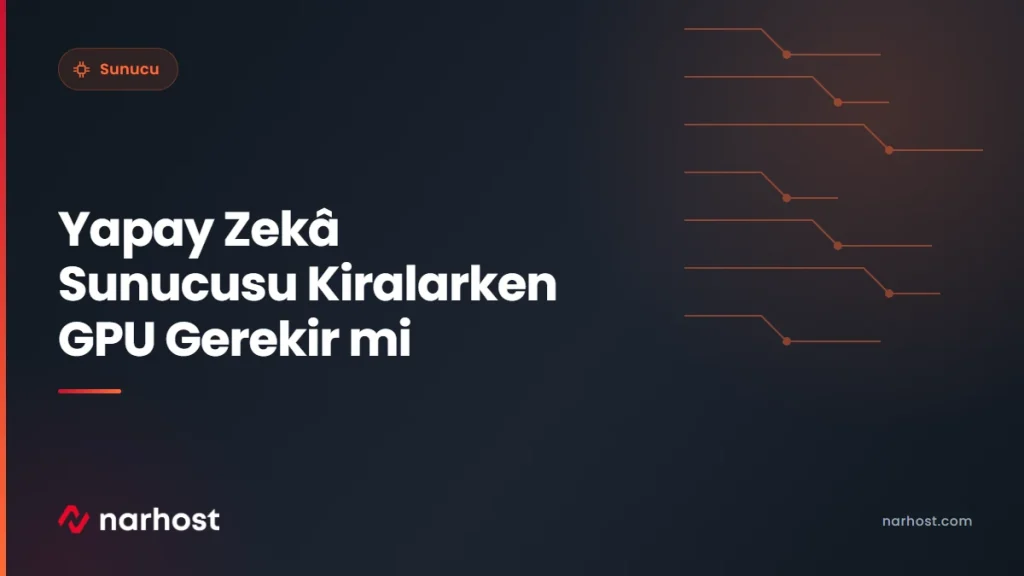 Yapay Zekâ Sunucusu Kiralarken GPU Gerekir mi — Narhost Sunucu rehberi kapak görseli