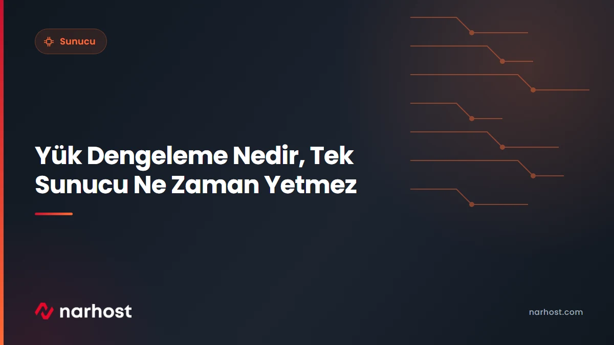 Yük Dengeleme Nedir, Tek Sunucu Ne Zaman Yetmez — Narhost Sunucu rehberi kapak görseli