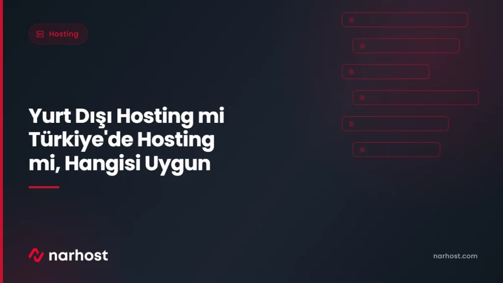Yurt Dışı Hosting mi Türkiye'de Hosting mi, Hangisi Uygun — Narhost Hosting rehberi kapak görseli