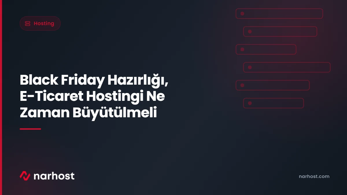 Black Friday Hazırlığı, E-Ticaret Hostingi Ne Zaman Büyütülmeli — Narhost Hosting rehberi kapak görseli